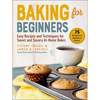 Baking for Beginners: Easy Recipes and Techniques for Sweet and Savory At-Home Bakes - Hardcover