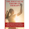 The Polyvagal Theory in Therapy: The Polyvagal Theory: How To Activate Your Body's Natural Healing Power To Reduce Anxiety, Trauma, And Depression (No - Paperback