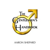 The Gentleman's Handbook: A Guide to Exemplary Behavior, or Rules of Life and Love for Men Who Care - Paperback
