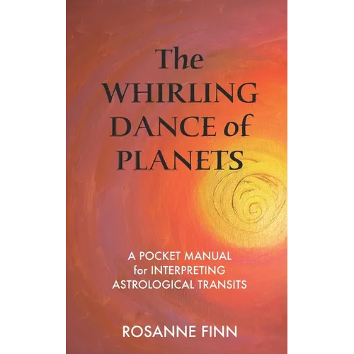 The Whirling Dance of Planets: A Pocket Manuel for Interpreting Astrological Transits - Paperback