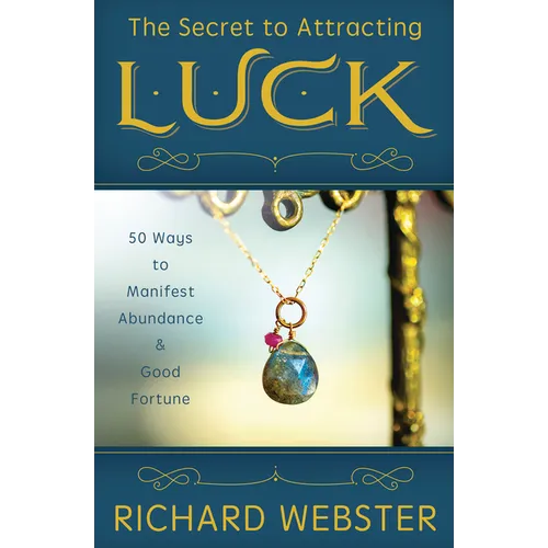 The Secret to Attracting Luck: 50 Ways to Manifest Abundance & Good Fortune - Paperback