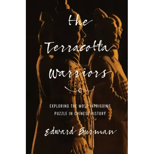 The Terracotta Warriors: Exploring the Most Intriguing Puzzle in Chinese History - Paperback