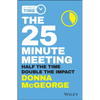 The 25 Minute Meeting: Half the Time, Double the Impact - Paperback