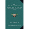 The Two Great Books Of Nature And Revelation: Or The Cosmos And The Logos (1870) - Paperback