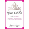 Fifteen Candles: 15 Tales of Taffeta, Hairspray, Drunk Uncles, and Other Quinceanera Stories - Paperback
