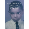 God's Grace Got a Hold on Me - Paperback