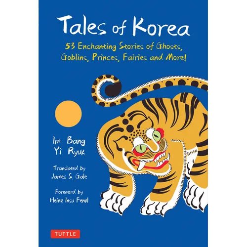 Tales of Korea: 53 Enchanting Stories of Ghosts, Goblins, Princes, Fairies and More! - Hardcover