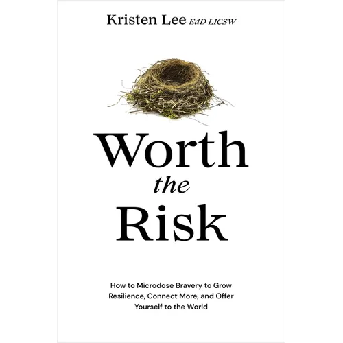 Worth the Risk: How to Microdose Bravery to Grow Resilience, Connect More, and Offer Yourself to the World - Hardcover