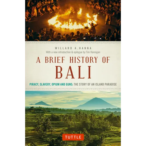 A Brief History of Bali: Piracy, Slavery, Opium and Guns: The Story of an Island Paradise - Paperback