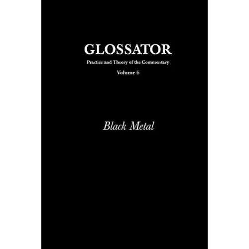 Glossator: Practice and Theory of the Commentary: Black Metal - Paperback