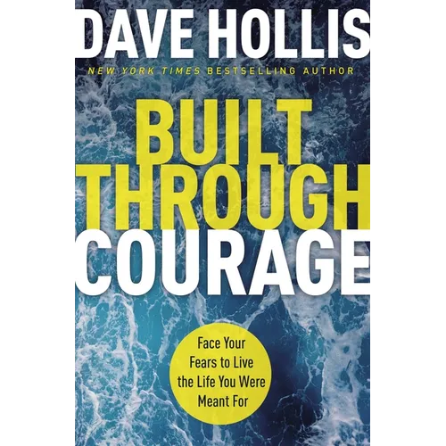 Built Through Courage: Face Your Fears to Live the Life You Were Meant for - Hardcover