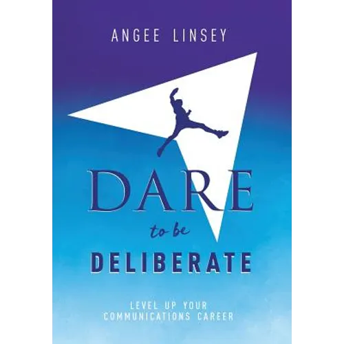 Dare to be Deliberate: Level Up Your Communication Career - Hardcover