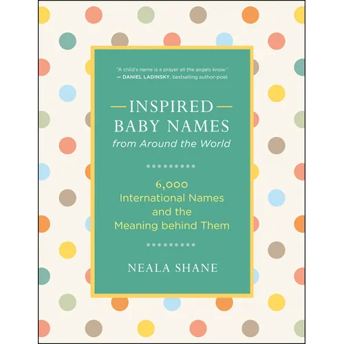 Inspired Baby Names from Around the World: 6,000 International Names and the Meaning Behind Them - Paperback