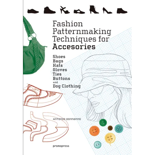 Fashion Patternmaking Techniques for Accessories: Shoes, Bags, Hats, Gloves, Ties, Buttons, and Dog Clothing - Paperback