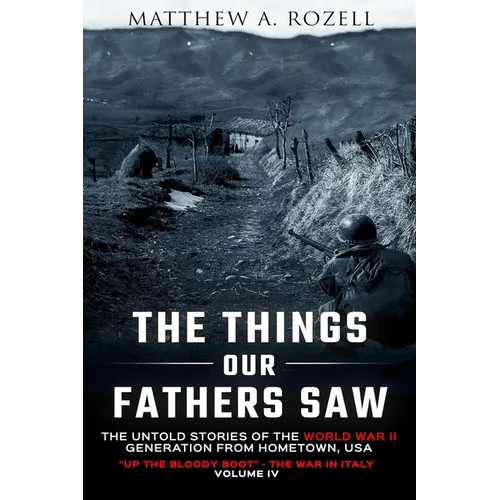 The Things Our Fathers Saw Vol. IV: Up the Bloody Boot-The War in Italy - Paperback
