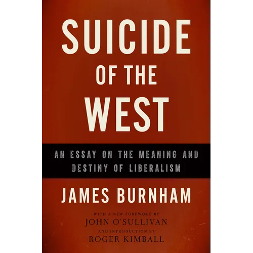 Suicide of the West: An Essay on the Meaning and Destiny of Liberalism - Paperback