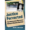 Justice Perverted: The Molestation Mistrial of Richard Charles Haefner - Paperback