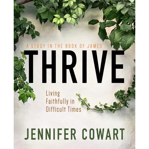 Thrive Women's Bible Study Participant Workbook: Living Faithfully in Difficult Times - Paperback