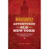 The Bowery Boys: Adventures in Old New York: Historic Streets, Hidden Spots, and Iconic Neighborhoods in Manhattan - Paperback