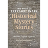 The Book of Extraordinary Historical Mystery Stories: The Best New Original Stories of the Genre (American Mystery Book, Sherlock Holmes Gift) - Paperback