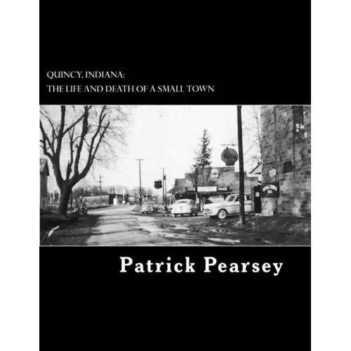Quincy, Indiana: The Life and Death of a Small Town - Paperback