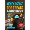 Kidney Disease Dog Treats And Cookbook: The Complete Guide With Easy To Follow Vet-Approved Homemade Recipe To Support Dogs With Renal Failure. (Over - Paperback