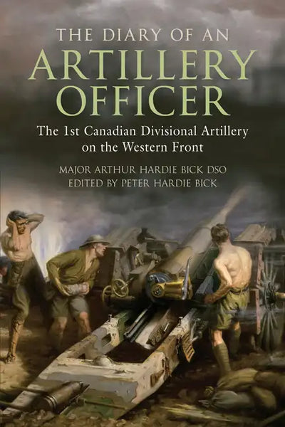 The Diary of an Artillery Officer: The 1st Canadian Divisional Artillery on the Western Front - Paperback