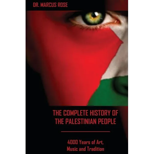 The Complete History of the Palestinian People: 4000 Years of Art, Literature and Tradition - Paperback