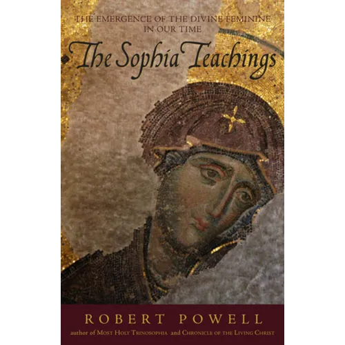 The Sophia Teachings: The Emergence of the Divine Feminine in Our Time - Paperback