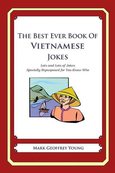 The Best Ever Book of Vietnamese Jokes: Lots and Lots of Jokes Specially Repurposed for You-Know-Who - Paperback