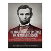 The Most Famous Speeches of Abraham Lincoln: The History of the Cooper Union Address, the Gettysburg Address, and the Second Inaugural Address - Paperback