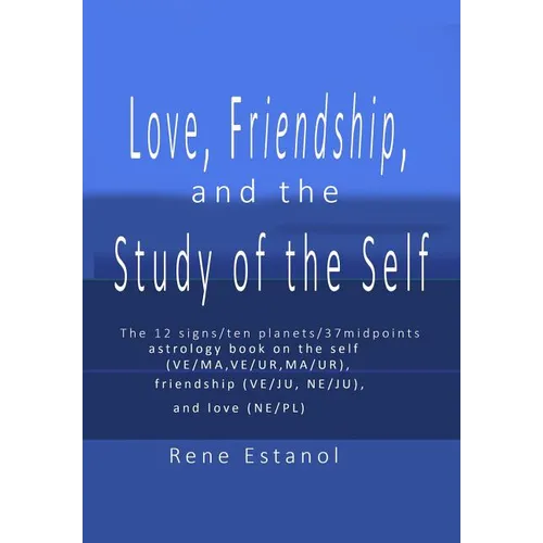 Love, Friendship and the Study of the Self: Astrology Reconstructed from the Book of Job and Edgar Cayce Readings - Paperback