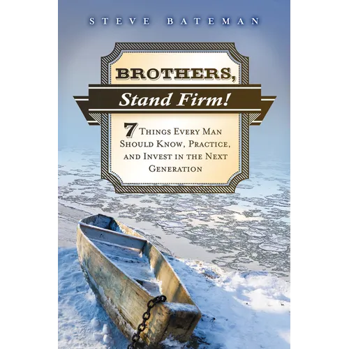 Brothers, Stand Firm: Seven Things Every Man Should Know, Practice, and Invest in the Next Generation - Paperback