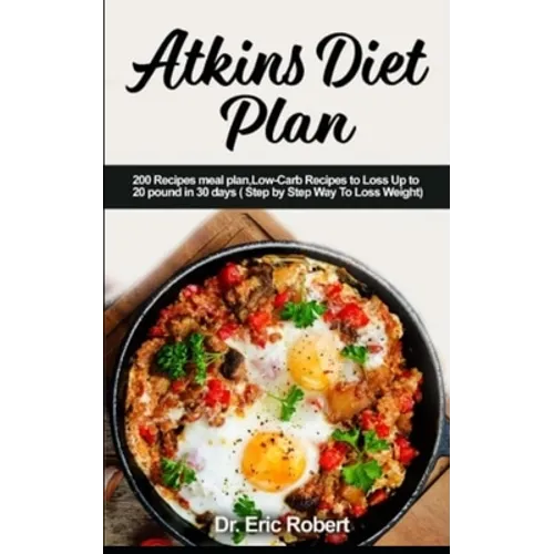 Atkins Diet Plan: 200 Recipes meal plan, Low-Carb Recipes to Loss Up to 20 pound in 30 days ( Step by Step Way to Loss Weight) - Paperback