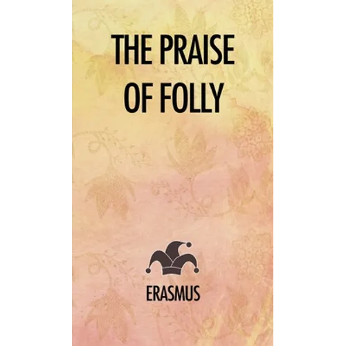 The Praise of Folly - Hardcover