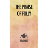 The Praise of Folly - Hardcover