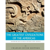 The Greatest Civilizations of the Americas: The History and Culture of the Maya, Aztec, and Inca - Paperback