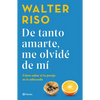 de Tanto Amarte, Me Olvidé de Mí Cómo Saber Si Tu Pareja Es La Adecuada / I Loved You So Much I Forgot about Myself - Paperback