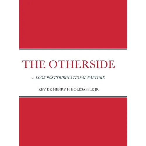 The Otherside: A Look Postribulational Rapture - Hardcover