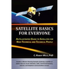 Satellite Basics for Everyone: An Illustrated Guide to Satellites for Non-Technical and Technical People - Paperback