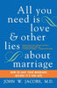 All You Need Is Love and Other Lies about Marriage: How to Save Your Marriage Before It's Too Late - Paperback