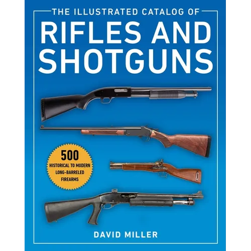 The Illustrated Catalog of Rifles and Shotguns: 500 Historical to Modern Long-Barreled Firearms - Paperback