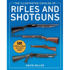 The Illustrated Catalog of Rifles and Shotguns: 500 Historical to Modern Long-Barreled Firearms - Paperback