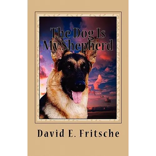 The Dog Is My Shepherd: Adventures in Love - Paperback