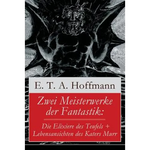 Zwei Meisterwerke der Fantastik: Die Elixiere des Teufels + Lebensansichten des Katers Murr: Zwei Romane von dem Meister der schwarzen Romantik - Paperback