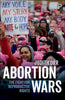 Abortion Wars: The Fight for Reproductive Rights - Paperback