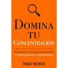 Domina Tu Concentración: Una guía práctica para evitar las distracciones y centrarte en lo importante - Paperback