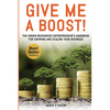 Give Me A Boost!: The Under-Resourced Entrepreneur's Handbook for Growing and Scaling Your Business - Paperback