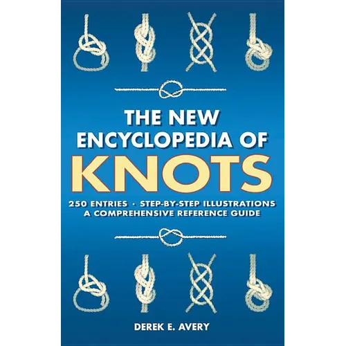 The New Encyclopedia of Knots: 250 Entries - Step-By-Step Illustrations - A Comprehensive Reference Guide - Paperback
