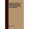 American Archery - A Vade Mecum Of The Art Of Shooting With The Long Bow - Paperback